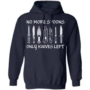 No More Spoons Only Knives Left Shirt, Hoodie, Tank 19