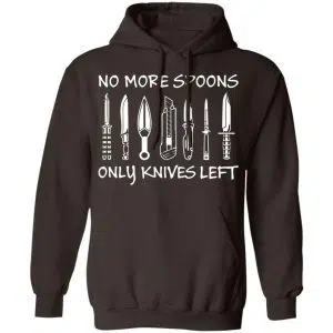 No More Spoons Only Knives Left Shirt, Hoodie, Tank 20