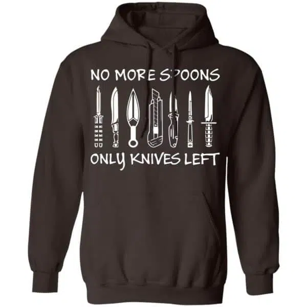 No More Spoons Only Knives Left Shirt, Hoodie, Tank 9