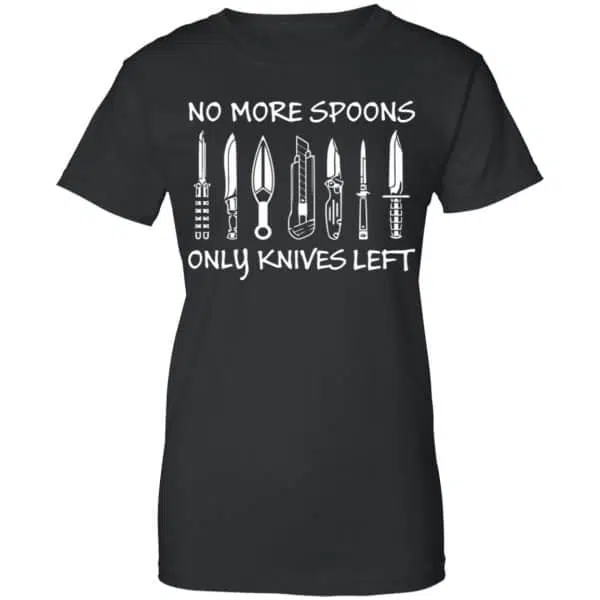 No More Spoons Only Knives Left Shirt, Hoodie, Tank 11