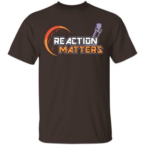 Reaction Matters Shirt, Hoodie, Tank 15