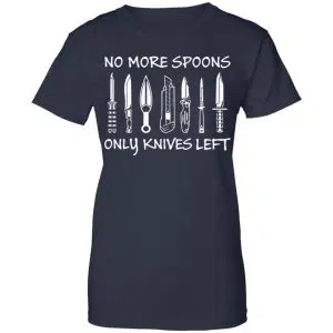 No More Spoons Only Knives Left Shirt, Hoodie, Tank 24
