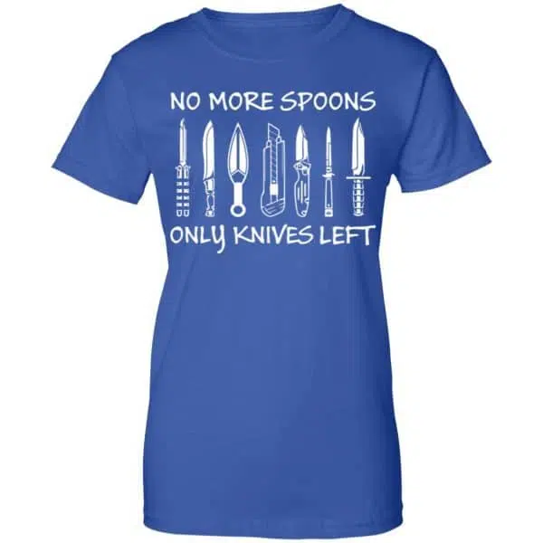 No More Spoons Only Knives Left Shirt, Hoodie, Tank 14