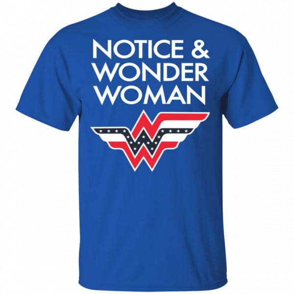 Notice And Wonder Woman Shirt, Hoodie, Tank New Designs 5