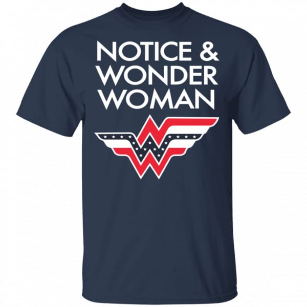 Notice And Wonder Woman Shirt, Hoodie, Tank New Designs 6