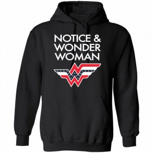 Notice And Wonder Woman Shirt, Hoodie, Tank 8