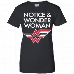 Notice And Wonder Woman Shirt, Hoodie, Tank 9