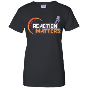 Reaction Matters Shirt, Hoodie, Tank 22