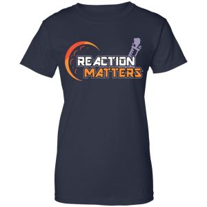 Reaction Matters Shirt, Hoodie, Tank 24
