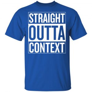 Straight Outta Context Shirt, Hoodie, Tank 16