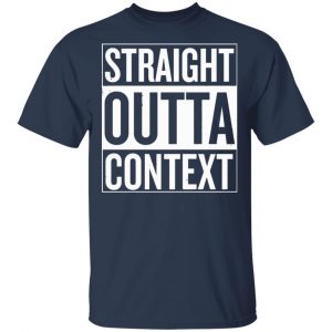 Straight Outta Context Shirt, Hoodie, Tank 17