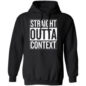 Straight Outta Context Shirt, Hoodie, Tank 18