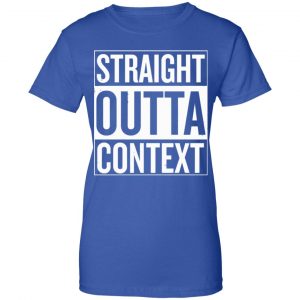 Straight Outta Context Shirt, Hoodie, Tank 25