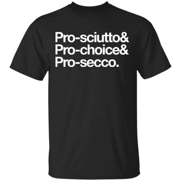 Pro-Sciutto & Pro-Choice & Cro-Secco Shirt, Hoodie, Tank 3