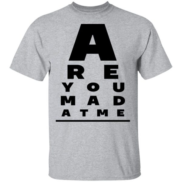 Are You Mad At Me Shirt, Hoodie, Tank New Designs 3