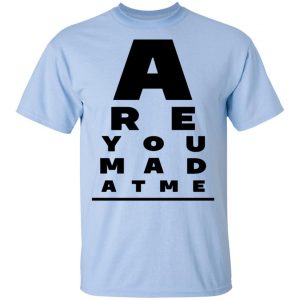 Are You Mad At Me Shirt, Hoodie, Tank 16