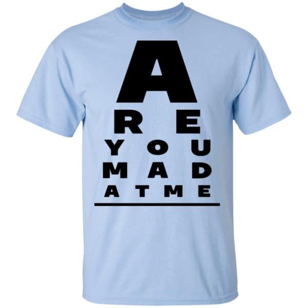 Are You Mad At Me Shirt, Hoodie, Tank New Designs 5