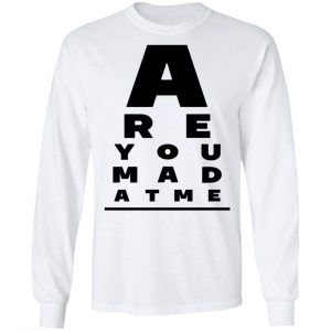 Are You Mad At Me Shirt, Hoodie, Tank 18