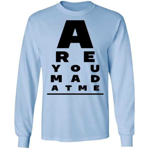Are You Mad At Me Shirt, Hoodie, Tank New Designs 8