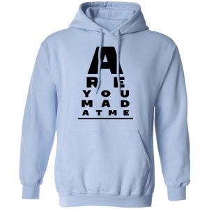 Are You Mad At Me Shirt, Hoodie, Tank 22
