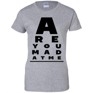 Are You Mad At Me Shirt, Hoodie, Tank 23