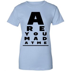 Are You Mad At Me Shirt, Hoodie, Tank 25