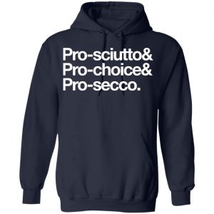 Pro-Sciutto & Pro-Choice & Cro-Secco Shirt, Hoodie, Tank 19