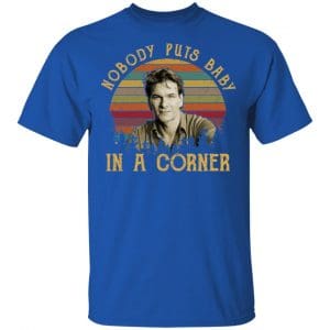 Patrick Swayze Nobody Puts Baby In A Corner Shirt, Hoodie, Tank 16