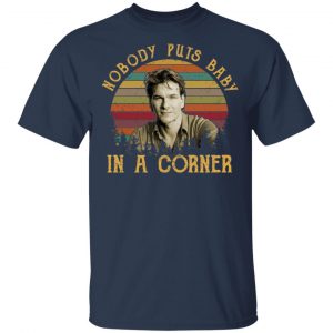 Patrick Swayze Nobody Puts Baby In A Corner Shirt, Hoodie, Tank 17