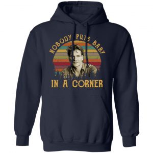 Patrick Swayze Nobody Puts Baby In A Corner Shirt, Hoodie, Tank 19