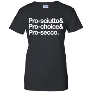 Pro-Sciutto & Pro-Choice & Cro-Secco Shirt, Hoodie, Tank 22