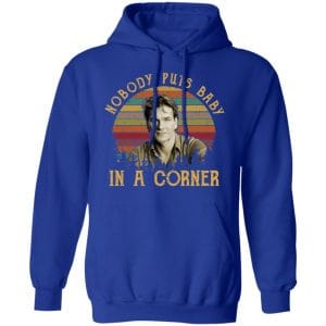 Patrick Swayze Nobody Puts Baby In A Corner Shirt, Hoodie, Tank 21