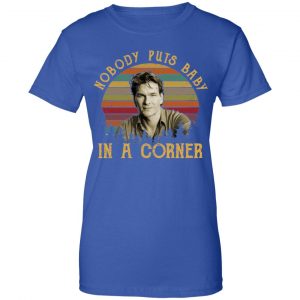 Patrick Swayze Nobody Puts Baby In A Corner Shirt, Hoodie, Tank 25