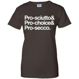 Pro-Sciutto & Pro-Choice & Cro-Secco Shirt, Hoodie, Tank 23