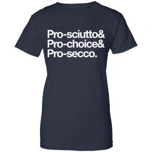Pro-Sciutto & Pro-Choice & Cro-Secco Shirt, Hoodie, Tank 24