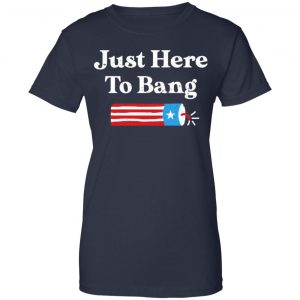 Just Here to Bang 4th of July Shirt, Hoodie, Tank 24