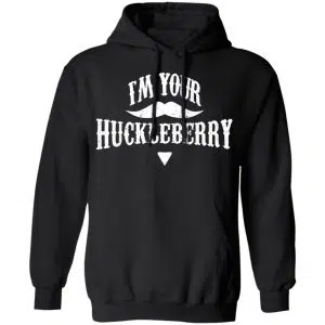 I'm Your Huckleberry Tombstone Doc Holiday Parody Shirt, Hoodie, Tank 18