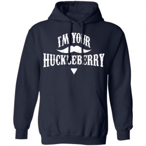 I'm Your Huckleberry Tombstone Doc Holiday Parody Shirt, Hoodie, Tank 19