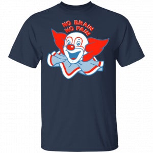 No Brain, No Pain Shirt, Hoodie, Tank 17