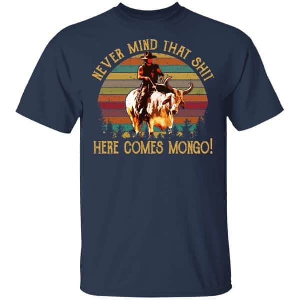 Blazing Saddles Never Mind That Shit Here Comes Mongo Shirt, Hoodie, Tank New Designs 6