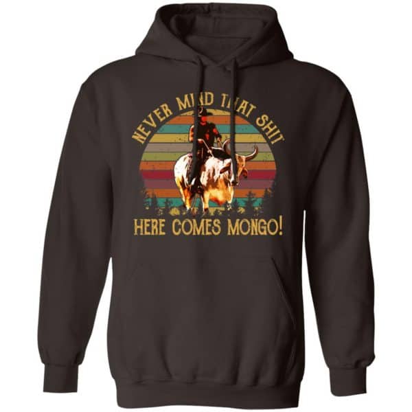 Blazing Saddles Never Mind That Shit Here Comes Mongo Shirt, Hoodie, Tank New Designs 9