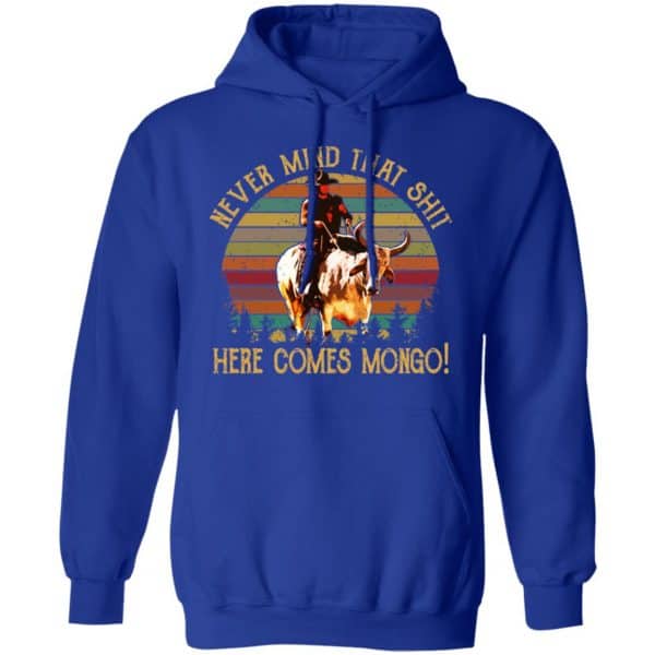 Blazing Saddles Never Mind That Shit Here Comes Mongo Shirt, Hoodie, Tank New Designs 10