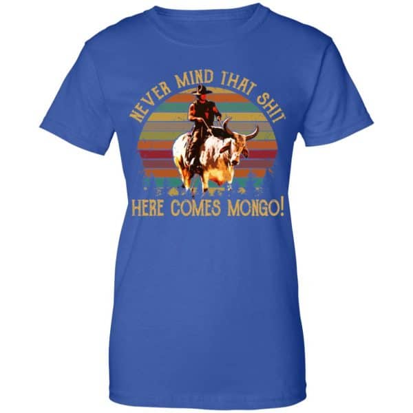 Blazing Saddles Never Mind That Shit Here Comes Mongo Shirt, Hoodie, Tank New Designs 14