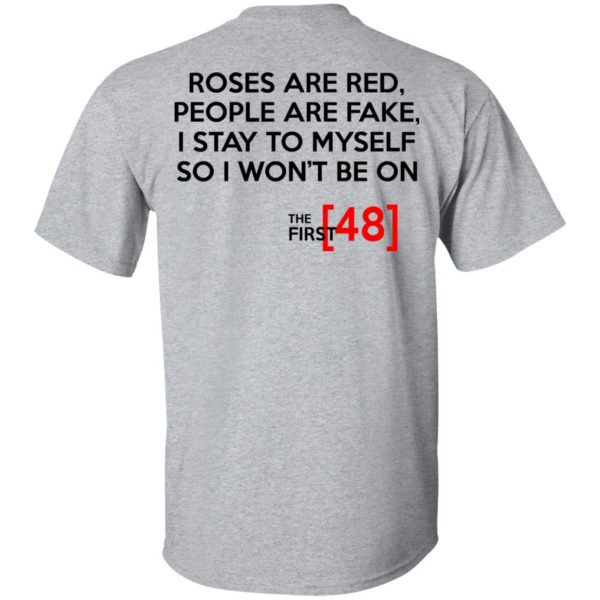 Roses Are Red People Are Fake I Stay To Myself So I Won't Be On The First 48 Shirt, Hoodie, Tank 3
