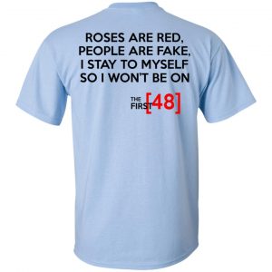 Roses Are Red People Are Fake I Stay To Myself So I Won't Be On The First 48 Shirt, Hoodie, Tank 8