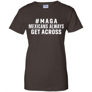 Maga Mexicans ALways Get Across Shirt, Hoodie, Tank 23