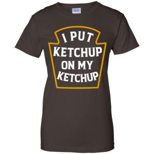I Put Ketchup On My Ketchup Shirt, Hoodie, Tank 23