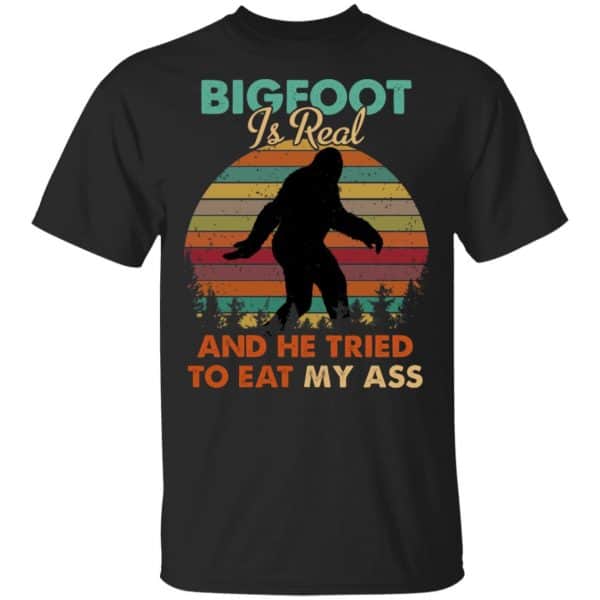 Bigfoot Is Real And He Tried To Eat My Ass Shirt, Hoodie, Tank New Designs 3