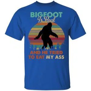 Bigfoot Is Real And He Tried To Eat My Ass Shirt, Hoodie, Tank 16