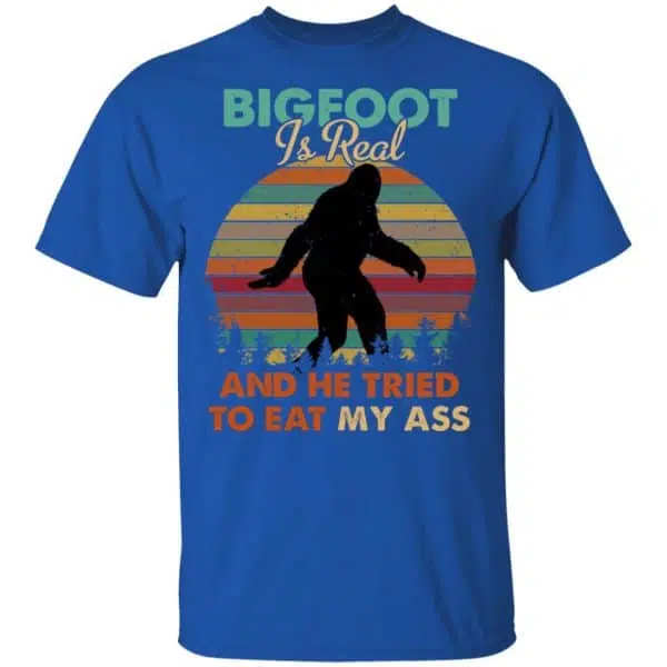 Bigfoot Is Real And He Tried To Eat My Ass Shirt, Hoodie, Tank 5